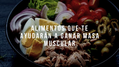 Alimentos que te ayudan a ganar masa muscular